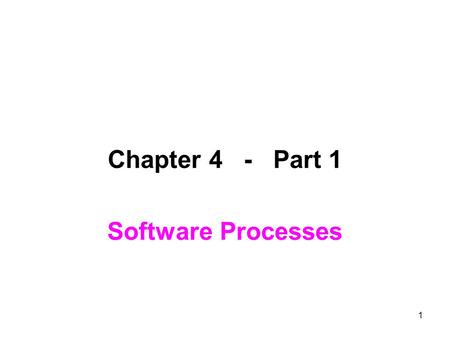 1 Chapter 4 - Part 1 Software Processes. 2 Software Processes is: Coherent (logically connected) sets of activities for specifying, designing, implementing,
