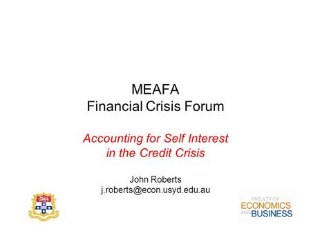 MEAFA Financial Crisis Forum Accounting for Self Interest in the Credit Crisis John Roberts