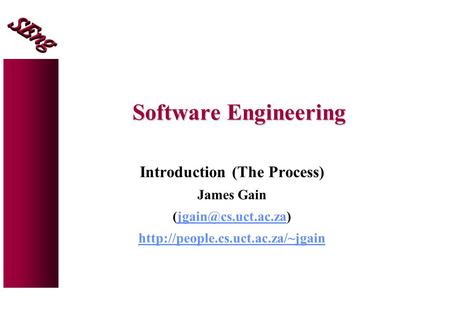 Software Engineering Introduction (The Process) James Gain