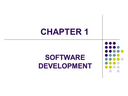 CHAPTER 1 SOFTWARE DEVELOPMENT. 2 Goals of software development Aspects of software quality Development life cycle models Basic concepts of algorithm.