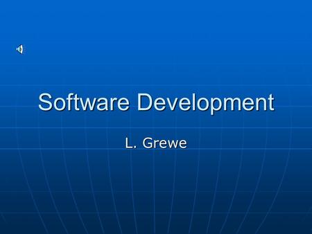 Software Development L. Grewe A definition of the software development: The application of a systemic, disciplined, quantifiable approach to development,