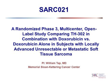 SARC021 A Randomized Phase 3, Multicenter, Open- Label Study Comparing TH-302 in Combination with Doxorubicin vs. Doxorubicin Alone in Subjects with Locally.