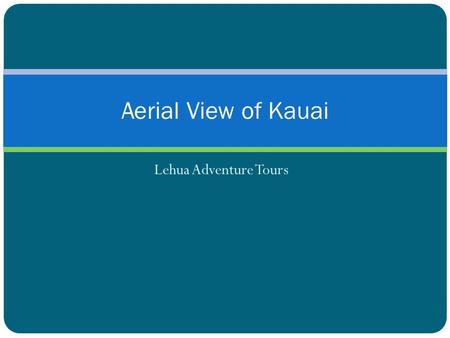 Lehua Adventure Tours Aerial View of Kauai. The Jurassic Park WaterfallMaluhia Road Tree Tunnel Dramatic Overhead Views.