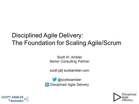 Disciplined Agile Delivery: The Foundation for Scaling Agile/Scrum