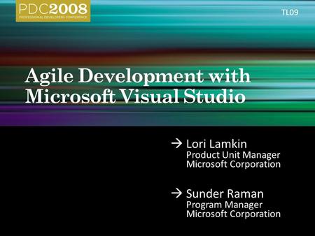  Lori Lamkin Product Unit Manager Microsoft Corporation  Sunder Raman Program Manager Microsoft Corporation TL09.