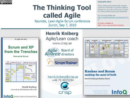 Board of directors Henrik Kniberg Agile/Lean coach www.crisp.se The Thinking Tool called Agile Keynote, Lean-Agile-Scrum conference Zurich, Sep 7, 2010.