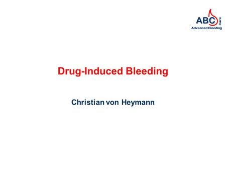 ABC Advanced Bleeding Care Drug-Induced Bleeding Christian von Heymann.