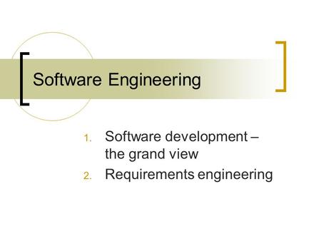 Software Engineering 1. Software development – the grand view 2. Requirements engineering.