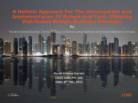 APRIL 30, 2015 COWI PRESENTATION 1 A Holistic Approach For The Development And Implementation Of Robust And Cost- Effective Distributed Webgis Business.