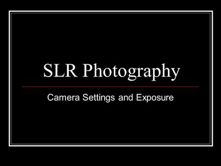 SLR Photography Camera Settings and Exposure. What is exposure? In photography, exposure is the total amount of light allowed to fall on the film (or.