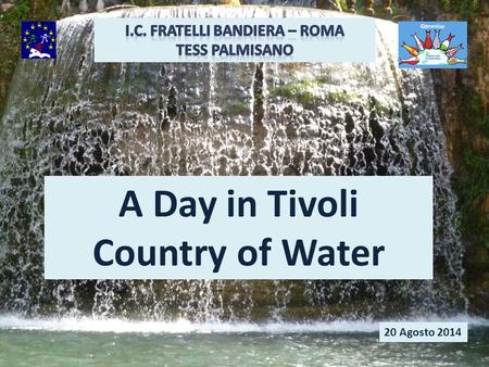 A Day in Tivoli Country of Water 20 Agosto 2014. Tivoli, the classical Tibur, is an ancient Italian town in Lazio, about 30 kilometres east-north-east.
