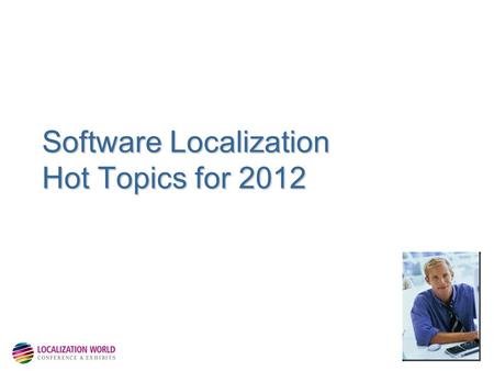 Software Localization Hot Topics for 2012. Control Assets – Maximise Reuse – Maximise Quality Introductions John Doue –Software Localization Architect.