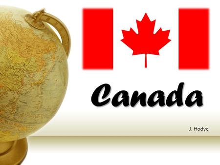 Canada J. Hodyc. Basic informations Capital city:Ottawa Largest city:Toronto Official languages: English and French Population:34, 770, 000 Currency:Canadian.