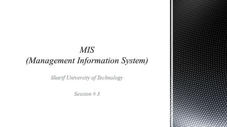 Sharif University of Technology Session # 3.  Contents  Systems Analysis and Design Sharif University of Technology MIS (Management Information System),