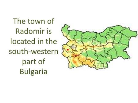 The town of Radomir is located in the south-western part of Bulgaria.