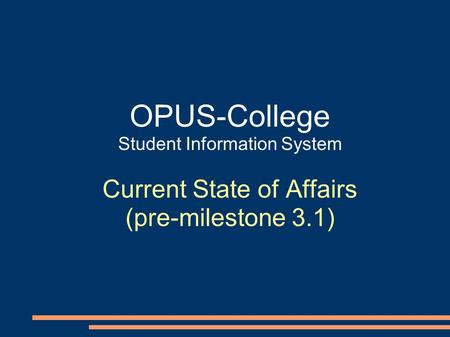 OPUS-College Student Information System Current State of Affairs (pre-milestone 3.1)