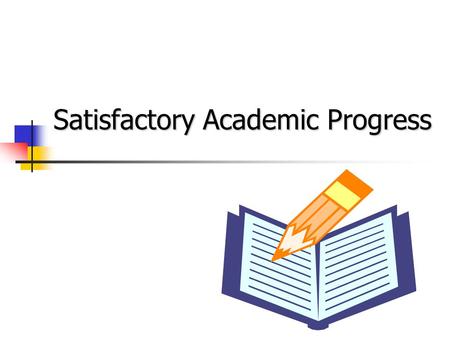 Satisfactory Academic Progress. Title IV Requirements Same or more strict than the college’s standards for a student enrolled in the same educational.