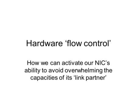 Hardware ‘flow control’ How we can activate our NIC’s ability to avoid overwhelming the capacities of its ‘link partner’