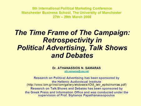 The Time Frame of The Campaign: Retrospectivity in Political Advertising, Talk Shows and Debates Dr. ATHANASSIOS N. SAMARAS Research.