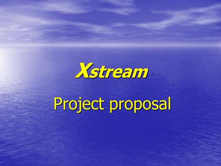 X stream Project proposal. Project goals: Students Students: Academic Supervisor Academic Supervisor: Advisors: Developing and Implementing a large scale.