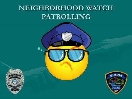 NEIGHBORHOOD WATCH PATROLLING. Neighborhood Watch Patrolling Patrolling TechniquesPatrolling Techniques Being a good witnessBeing a good witness ReportingReporting.