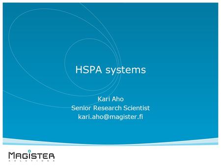 HSPA systems Kari Aho Senior Research Scientist