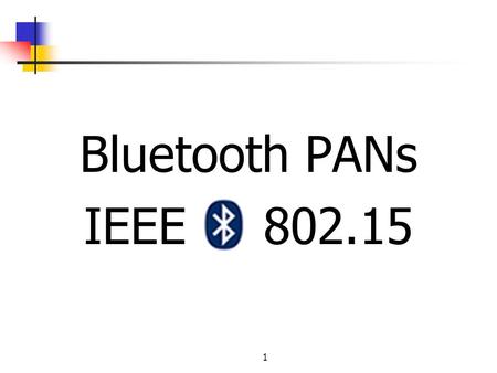 Bluetooth PANs IEEE 802.15 1.