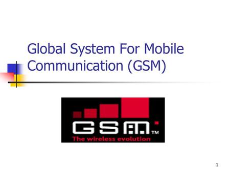1 Global System For Mobile Communication (GSM). 2 History  Europe cell tech fragmented in early 80’s  1982 GSM Study Group started  1991 1 st Commercial.
