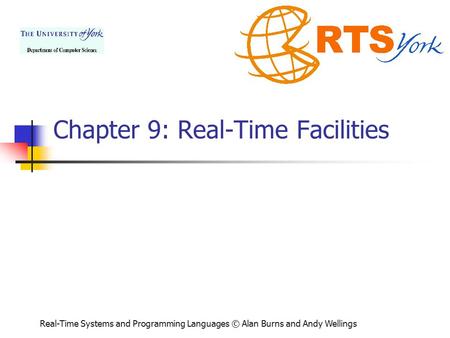 Real-Time Systems and Programming Languages © Alan Burns and Andy Wellings Chapter 9: Real-Time Facilities.