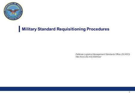 0 Military Standard Requisitioning Procedures Defense Logistics Management Standards Office (DLMSO)