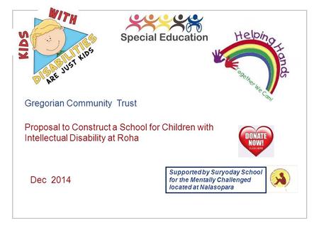 Gregorian Community Trust Proposal to Construct a School for Children with Intellectual Disability at Roha Dec 2014 Supported by Suryoday School for the.