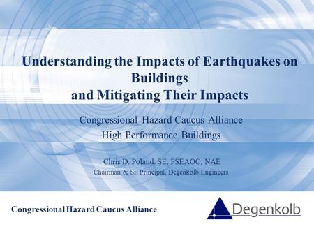Congressional Hazard Caucus Alliance Understanding the Impacts of Earthquakes on Buildings and Mitigating Their Impacts Congressional Hazard Caucus Alliance.