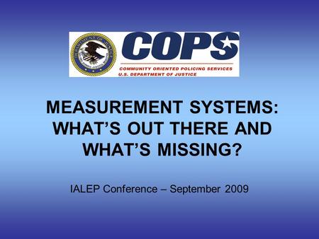 MEASUREMENT SYSTEMS: WHAT’S OUT THERE AND WHAT’S MISSING? IALEP Conference – September 2009.