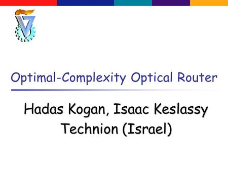 Optimal-Complexity Optical Router Hadas Kogan, Isaac Keslassy Technion (Israel)