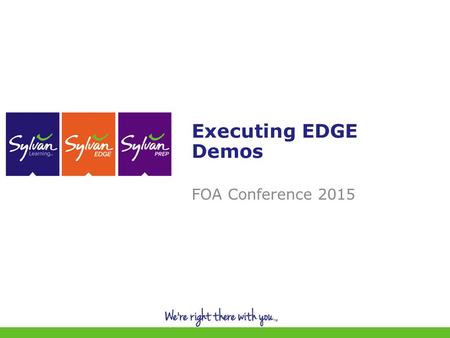 1 Executing EDGE Demos FOA Conference 2015. 2 Why do a demo? They create awareness and build buzz - remember, most people don’t know Sylvan has STEM yet.