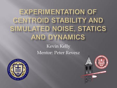 Kevin Kelly Mentor: Peter Revesz.  Importance of Project: Beam stability is crucial in CHESS, down to micron-level precision  The beam position is measured.