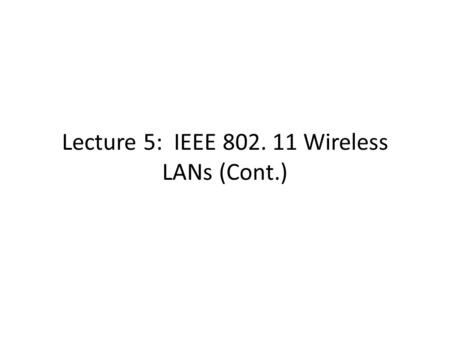 Lecture 5: IEEE 802. 11 Wireless LANs (Cont.). Mobile Communication Technology according to IEEE (examples) Local wireless networks WLAN 802.11 802.11a.