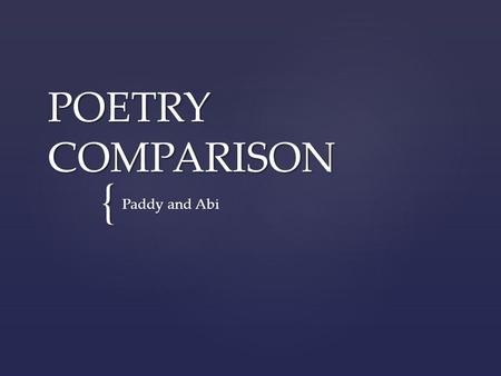 { POETRY COMPARISON Paddy and Abi. This poem can be seen as a monologue by the narrator, in which he confesses to murdering a hitchhiker. From the beginning,