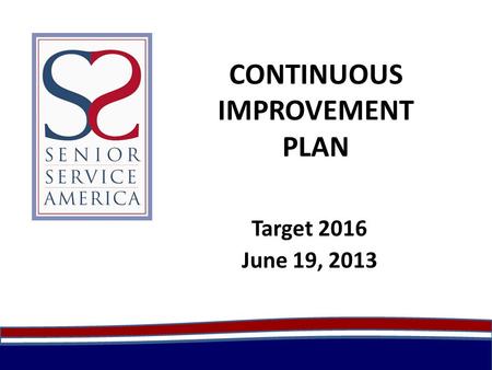 CONTINUOUS IMPROVEMENT PLAN Target 2016 June 19, 2013.