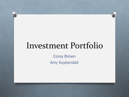 Investment Portfolio Corey Brown Amy Kuykendall. Asset Allocation Decision O $500,000 fund investment O Objectives: O Asset allocation: investing your.