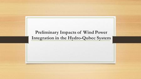 Preliminary Impacts of Wind Power Integration in the Hydro-Qubec System.