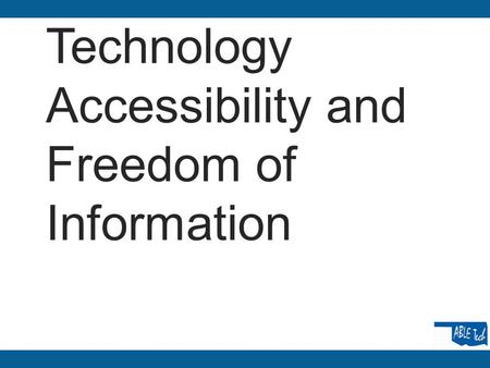 Technology Accessibility and Freedom of Information.