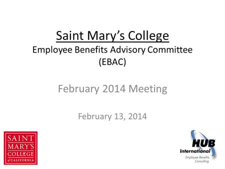 Saint Mary’s College Employee Benefits Advisory Committee (EBAC) February 2014 Meeting February 13, 2014.