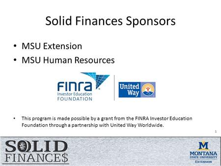 Solid Finances Sponsors MSU Extension MSU Human Resources This program is made possible by a grant from the FINRA Investor Education Foundation through.