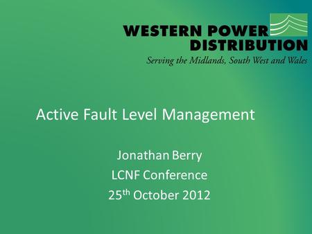 Active Fault Level Management Jonathan Berry LCNF Conference 25 th October 2012.