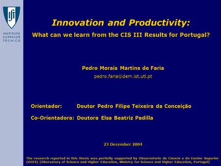 Innovation and Productivity: What can we learn from the CIS III Results for Portugal? Pedro Morais Martins de Faria Orientador: