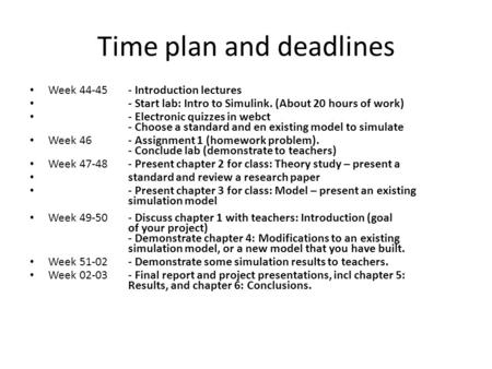 Time plan and deadlines Week 44-45 - Introduction lectures - Start lab: Intro to Simulink. (About 20 hours of work) - Electronic quizzes in webct - Choose.