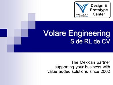 The Mexican partner supporting your business with value added solutions since 2002 Volare Engineering S de RL de CV.