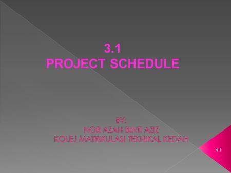 4-1 3.1 PROJECT SCHEDULE. 4-2 3.1 PROJECT SCHEDULE Able to : a)Produce a network diagram based on the activities in a construction work b)Produce a network.
