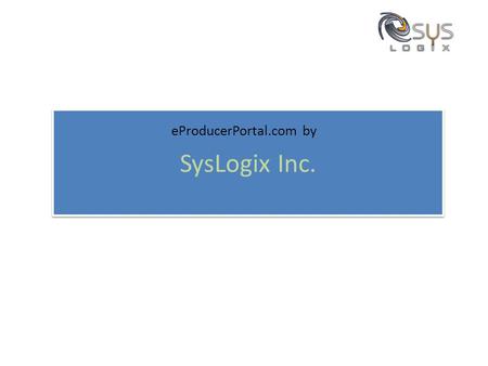SysLogix Inc. eProducerPortal.com by. Introduction 'Onboarding” - the process of contracting and appointing new agents. It is used to refer to the administrative.